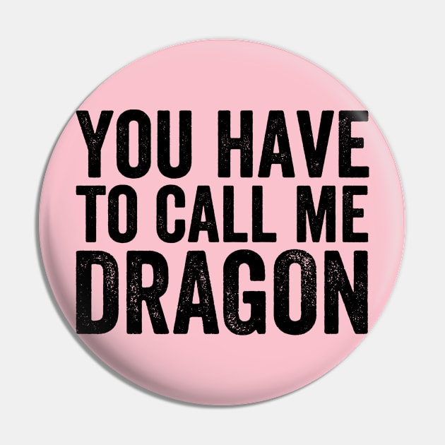 You Have to Call Me Dragon Pin by Ipul The Pitiks