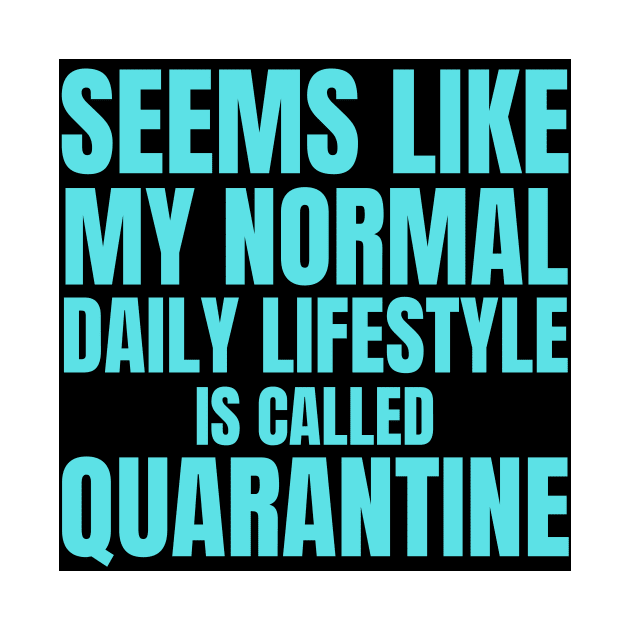 Seems Like My Normal Daily Life Is Called Quarantine Funny Introvert Autism by nathalieaynie