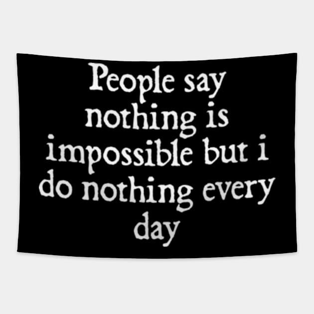 People say nothing is impossible but i do nothing every day Tapestry by  hal mafhoum?