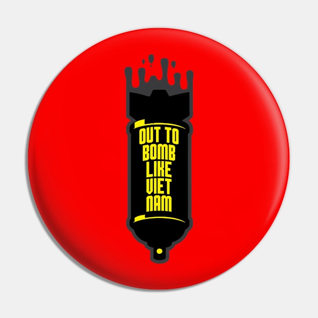 Out to Bomb like Vietnam Pin by DIGABLETEEZ