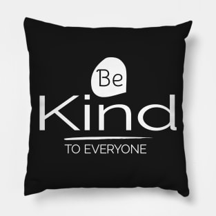 Be Kind to Everyone Positive Motivational Pillow
