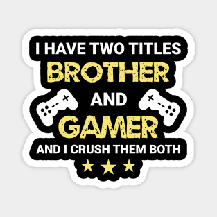 I have two titles - Brother and Gamer Magnet