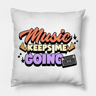 Music keeps me going. Pillow