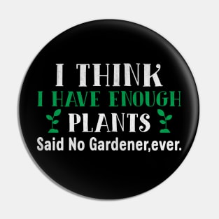 I Think I Have Enough Plants Said No Gardener Ever Pin