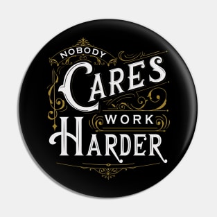 Nobody Cares, Work Harder Pin