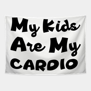 My Kids Are My Cardio Tapestry