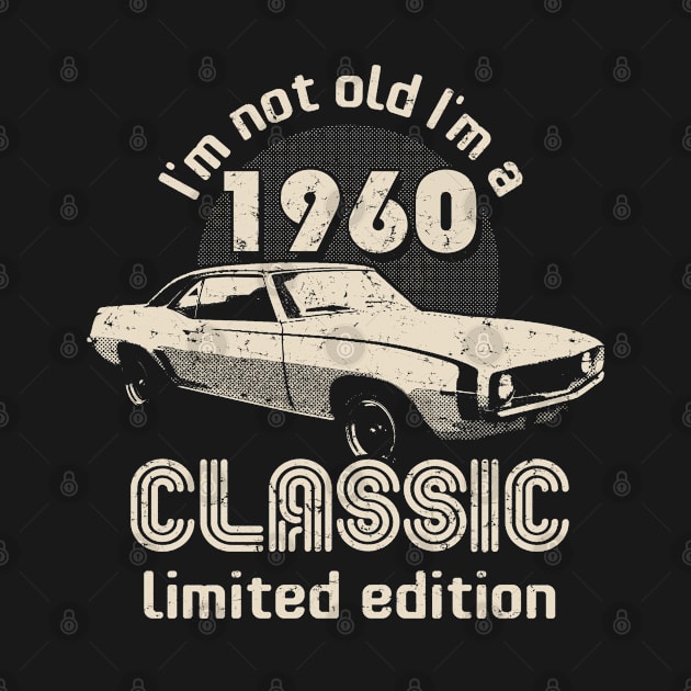 I'm Not Old I'm A Classic 1960 Vintage Birthday by Designkix