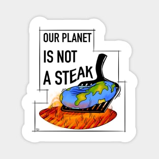 Vegan and global warming slogan, our planet is not a steak Magnet