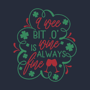 A wee bit o' wine is always fine Funny St Patricks day T-Shirt