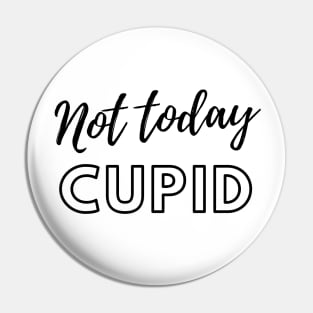 Not Today Cupid Pin