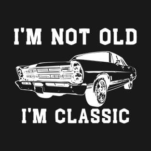 I'm not old i'm classic T-Shirt