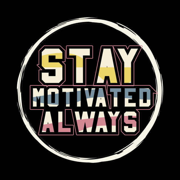 Stay Motivated Alaways by T-Shirt Attires