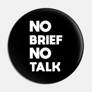 NO BRIEF NO TALK Pin