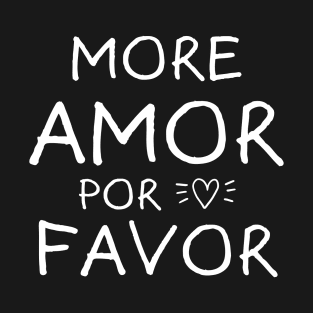 More Amor Por Favor T-Shirt