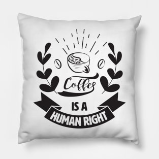 Coffee Is A Human Right. Pillow