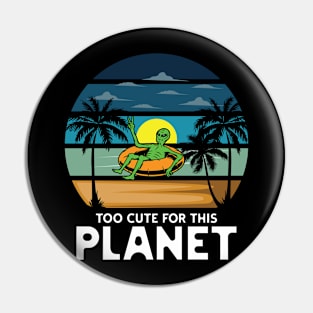 Too Cute For This Planet Pin