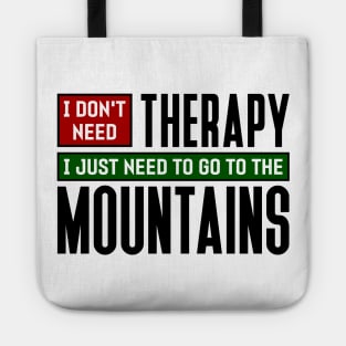 I don't need therapy, I just need to go to the Mountains Tote