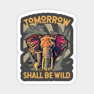 Tomorrow Shall Be Wild (Elephant) Magnet