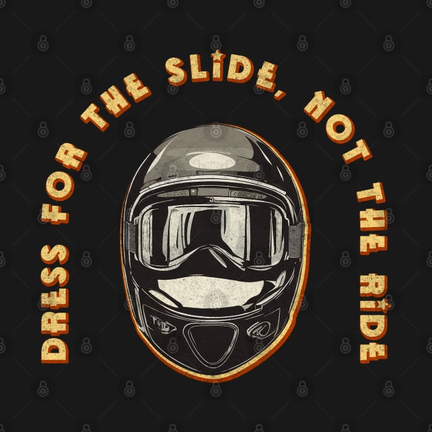 Dress for the slide, not the ride by Bikerkulture