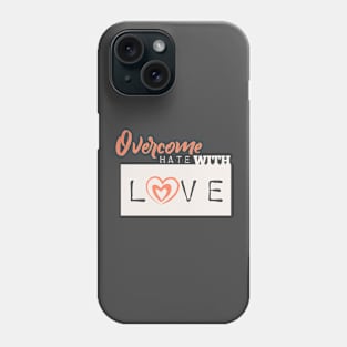 Overcome hate with love Phone Case