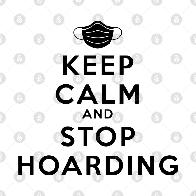 Keep Calm And Stop Hoarding Black by felixbunny