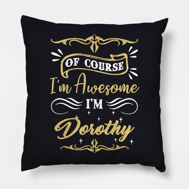 Of Course I Am Awesome I Am Dorothy Awesome Pillow by huepham613