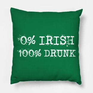 St Patrick's Day - 0% Irish 100% Drunk Pillow