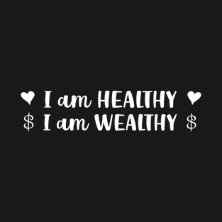 I Am Healthy I Am Wealthy T-shirt T-Shirt