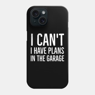 I Can't I Have Plans In The Garage Phone Case