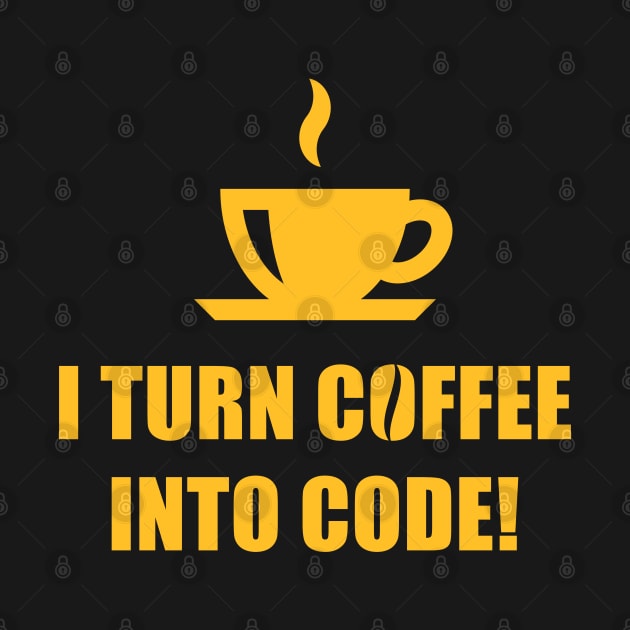 I Turn Coffee Into Code! (Coffee / Nerd / Developer / Gold) by MrFaulbaum