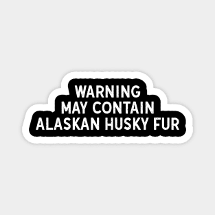 Warning: May Contain Alaskan Husky Fur Magnet