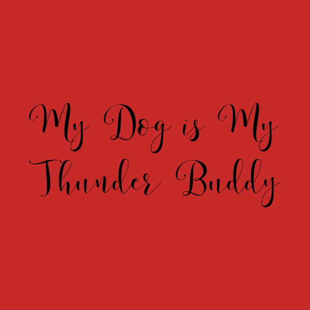 My Dog is My Thunder Buddy, My Thunder Buddy, Dog daddy, Dogs best friend by kknows