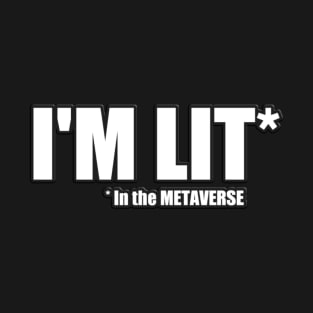 I'm Lit in the METAVERSE T-Shirt