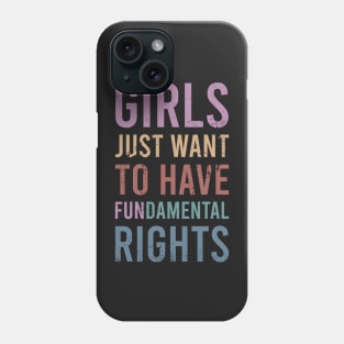 Girls Just Wanna Have Fundamental Rights Phone Case