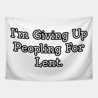 I'm giving up peopling for Lent. Tapestry