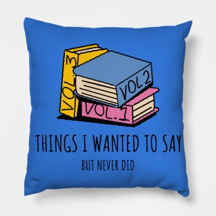 Things I wanted to say but never did Pillow