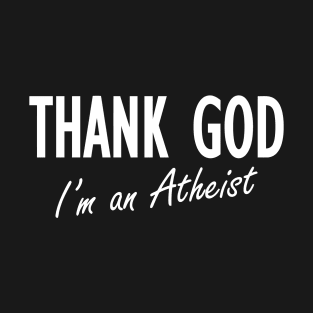 Thank God I'm An Atheist T-Shirt