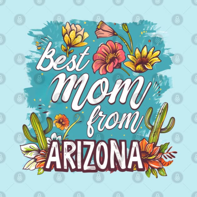 Best Mom From ARIZONA, mothers day gift ideas, i love my mom by Pattyld