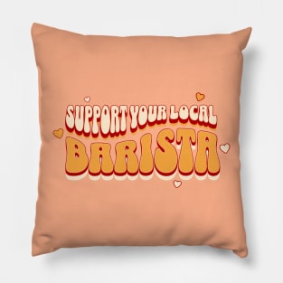 Support your Local Barista, Coffee Lover Pillow