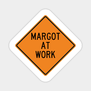 Margot at Work Funny Warning Sign Magnet