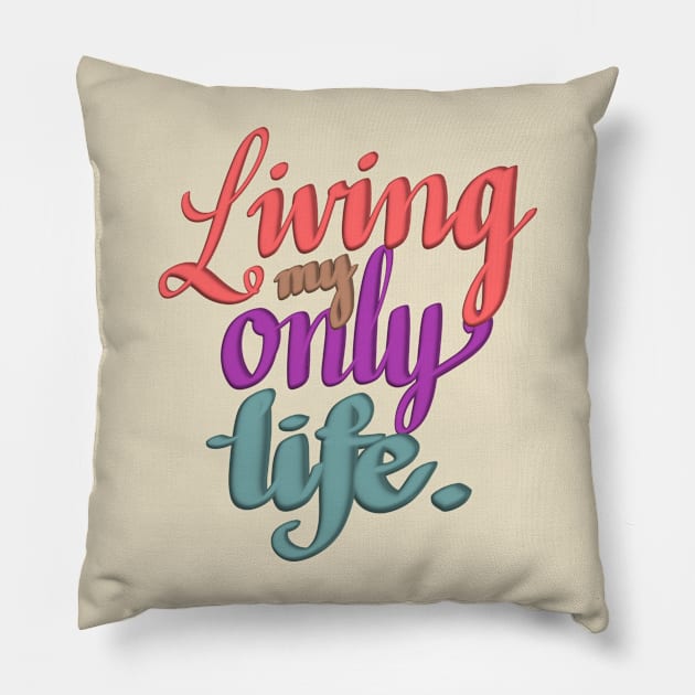 Living my only life Pillow by Sister of Jared