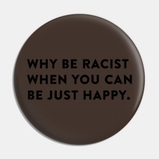 Why be racist. Pin