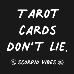 Tarot cards don't lie Scorpio funny quotes zodiac astrology signs horoscope T-Shirt