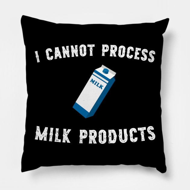 I cannot process milk products Pillow by giovanniiiii