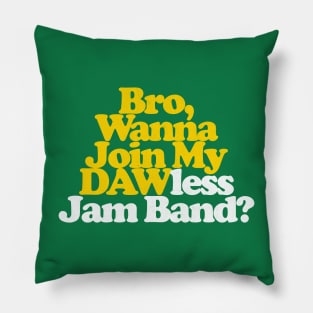 Bro, Wanna Join My DAWless Jam Band Pillow