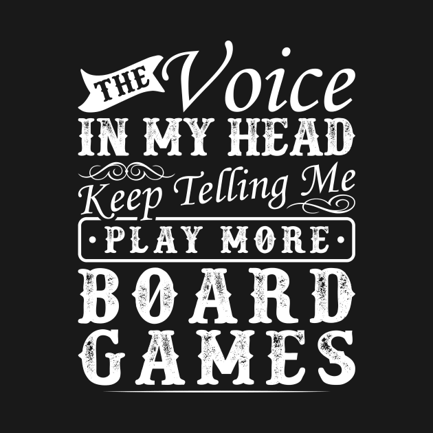 The Voice In My Head Keep Telling Me Play More Board Games by Humbas Fun Shirts