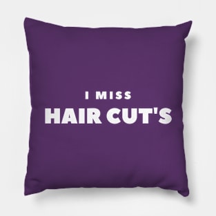 I MISS HAIRCUTS Pillow