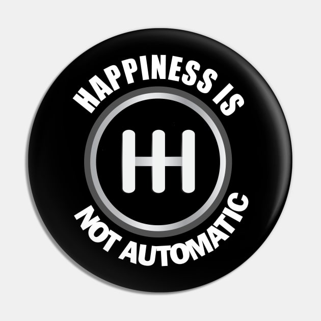 Happiness is Not Automatic..Save the manuals.. 3 Pedals Cars Lovers Pin by DODG99