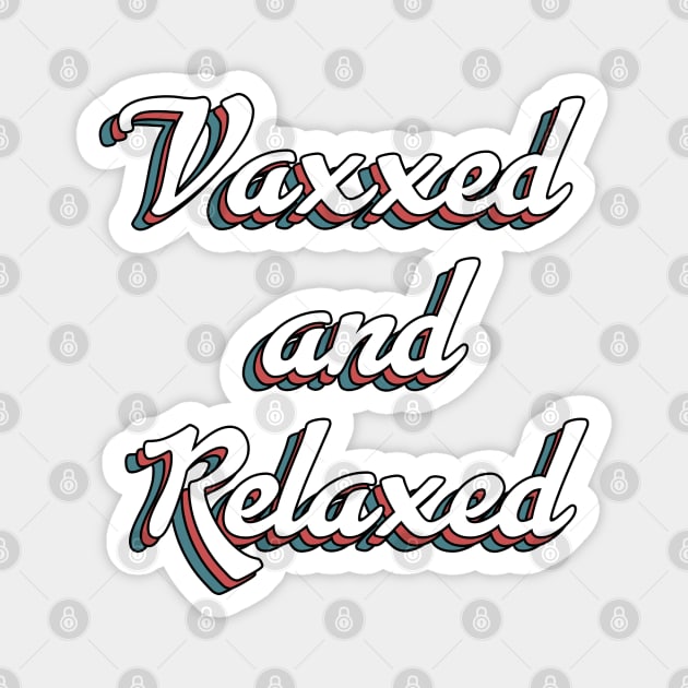 Vaxxed and Relaxed Magnet by MaydenArt
