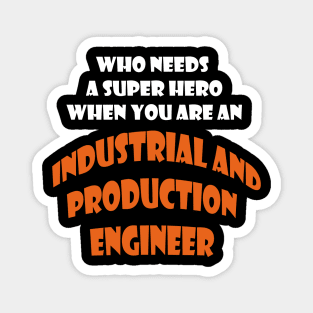 Who need a super hero when you are an Industrial and Production Engineer T-shirts Magnet